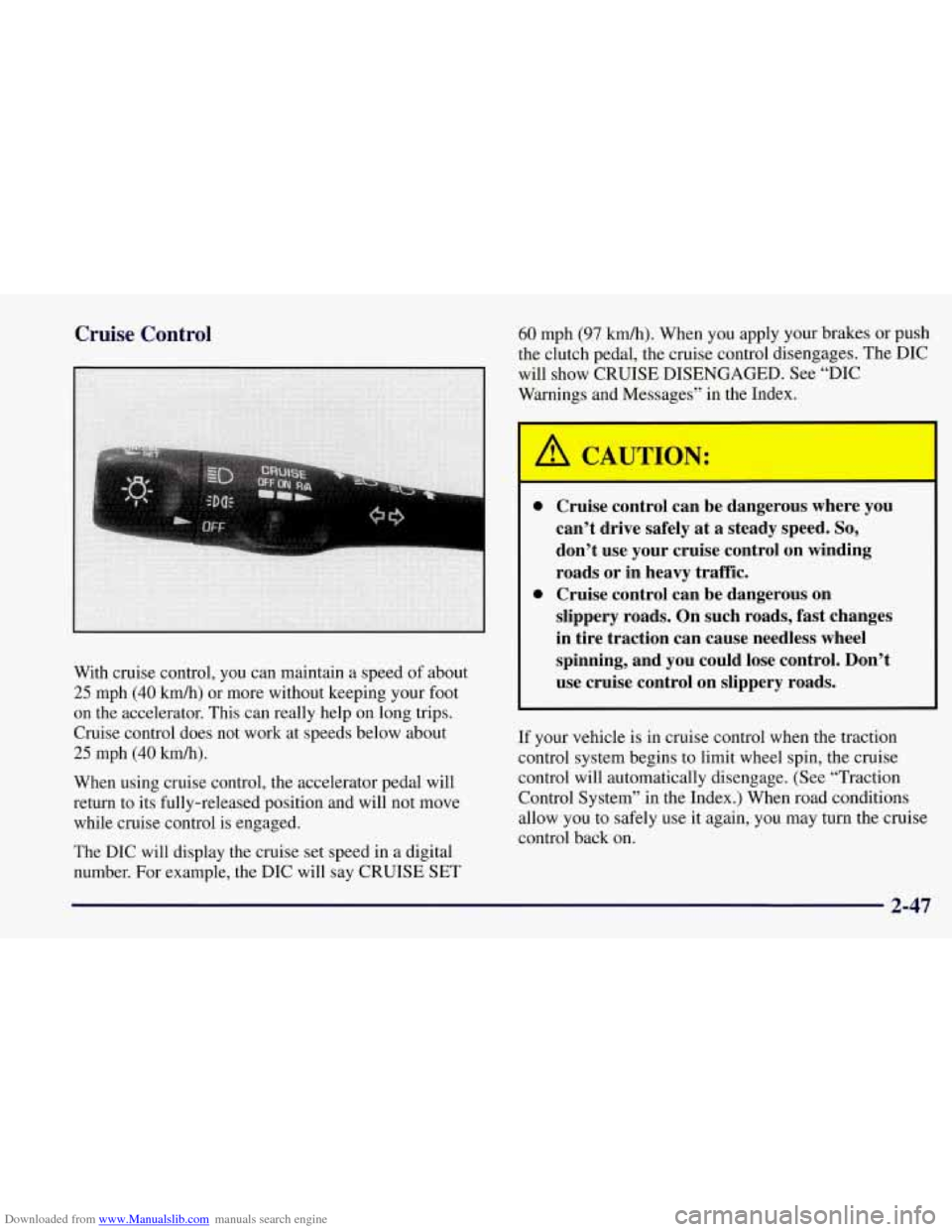 CHEVROLET CORVETTE 1997 5.G Owners Manual Downloaded from www.Manualslib.com manuals search engine Cruise  Control 
With cruise control,  you can maintain a speed  of about 
25 mph (40 kmh) or more without keeping your  foot 
on  the  acceler