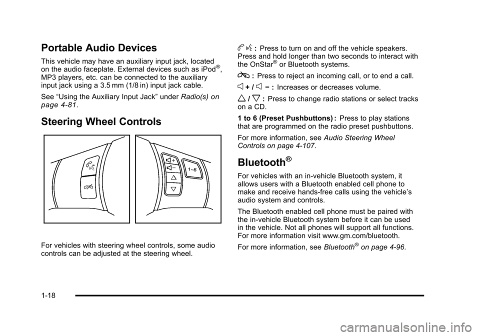 CHEVROLET CORVETTE 2010 6.G Owners Manual Portable Audio Devices
This vehicle may have an auxiliary input jack, located 
on the audio faceplate. External devices such as iPod®, 
MP3 players, etc. can be connected to the auxiliary 
input jack