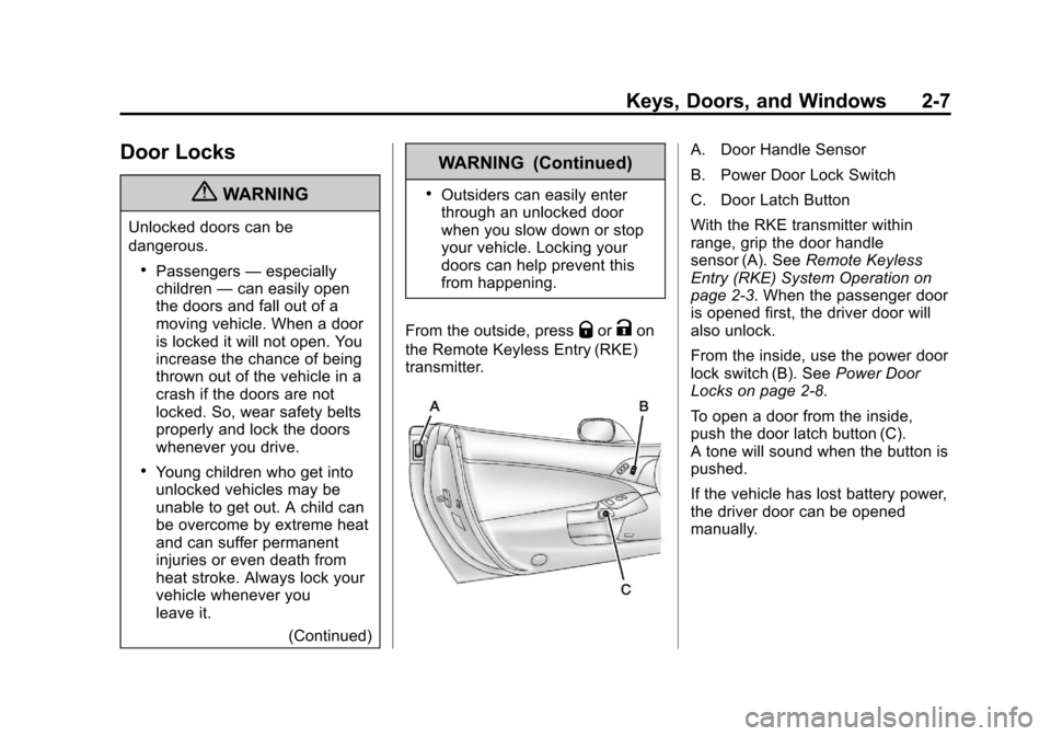 CHEVROLET CORVETTE 2013 6.G Owners Manual Black plate (7,1)Chevrolet Corvette Owner Manual - 2013 - crc2 - 11/8/12
Keys, Doors, and Windows 2-7
Door Locks
{WARNING
Unlocked doors can be
dangerous.
.Passengers—especially
children —can easi