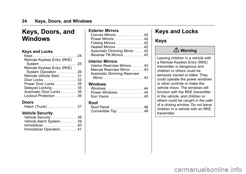 CHEVROLET CORVETTE 2016 7.G Owners Manual Chevrolet Corvette Owner Manual (GMNA-Localizing-U.S./Canada/Mexico-
9085364) - 2016 - crc - 9/15/15
24 Keys, Doors, and Windows
Keys, Doors, and
Windows
Keys and Locks
Keys . . . . . . . . . . . . . 