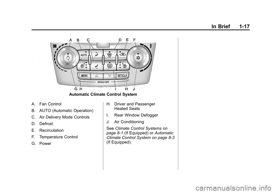 CHEVROLET EQUINOX 2011 2.G Owners Manual Black plate (17,1)Chevrolet Equinox Owner Manual - 2011
In Brief 1-17
Automatic Climate Control System
A. Fan Control
B. AUTO (Automatic Operation)
C. Air Delivery Mode Controls
D. Defrost
E. Recircul