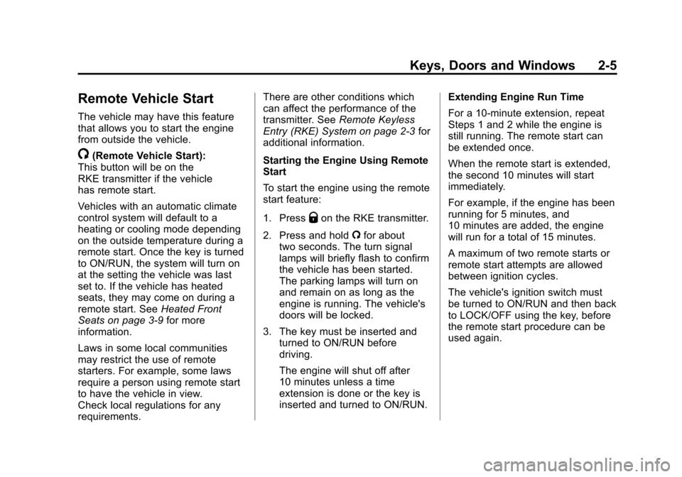 CHEVROLET EQUINOX 2011 2.G Owners Manual Black plate (5,1)Chevrolet Equinox Owner Manual - 2011
Keys, Doors and Windows 2-5
Remote Vehicle Start
The vehicle may have this feature
that allows you to start the engine
from outside the vehicle.
