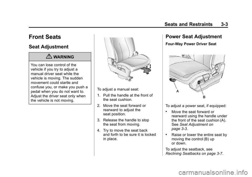 CHEVROLET EQUINOX 2011 2.G Owners Manual Black plate (3,1)Chevrolet Equinox Owner Manual - 2011
Seats and Restraints 3-3
Front Seats
Seat Adjustment
{WARNING
You can lose control of the
vehicle if you try to adjust a
manual driver seat while