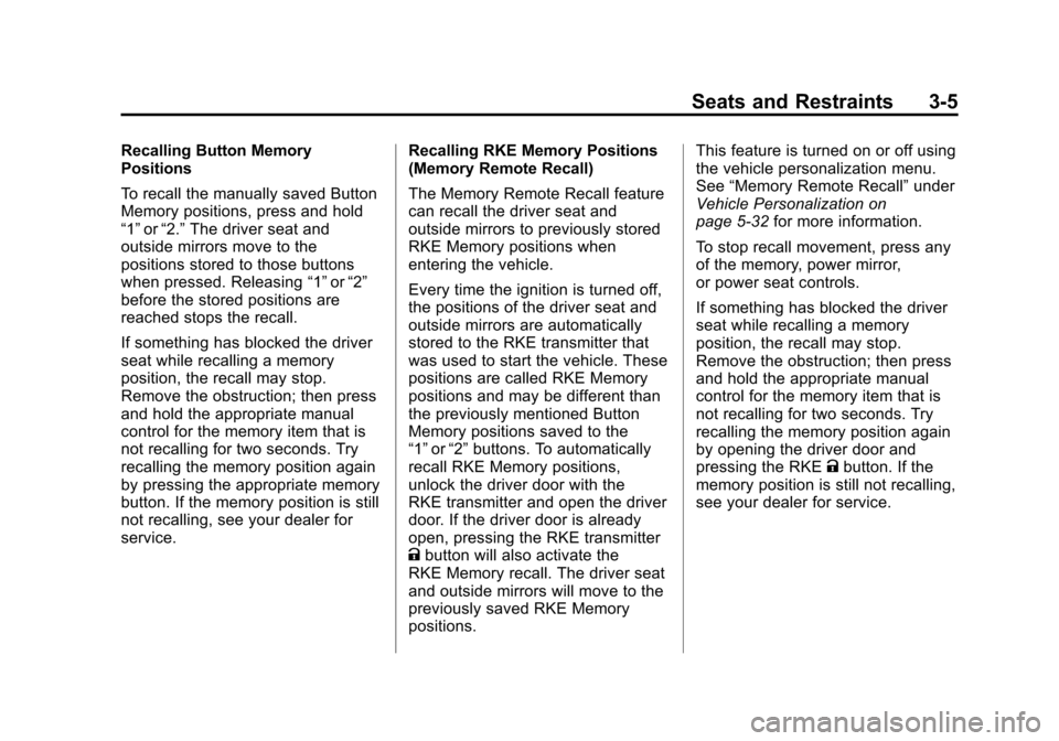 CHEVROLET EQUINOX 2011 2.G Owners Manual Black plate (5,1)Chevrolet Equinox Owner Manual - 2011
Seats and Restraints 3-5
Recalling Button Memory
Positions
To recall the manually saved Button
Memory positions, press and hold
“1”or“2.”