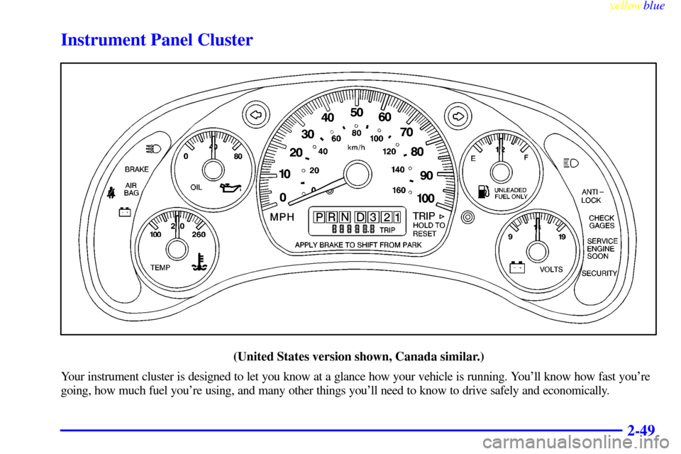 CHEVROLET EXPRESS CARGO VAN 2000 1.G Owners Manual yellowblue     
2-49
Instrument Panel Cluster
(United States version shown, Canada similar.)
Your instrument cluster is designed to let you know at a glance how your vehicle is running. Youll know ho