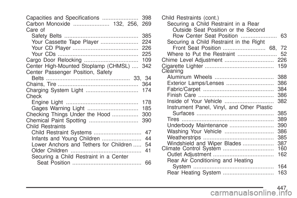 CHEVROLET EXPRESS PASSANGER 2007 1.G Owners Manual Capacities and Speciﬁcations...................... 398
Carbon Monoxide......................132, 256, 269
Care of
Safety Belts............................................. 385
Your Cassette Tape Pla