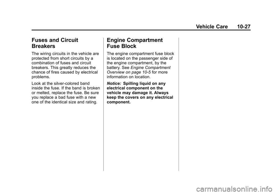 CHEVROLET IMPALA 2013 9.G Owners Manual Black plate (27,1)Chevrolet Impala Owner Manual - 2013 - crc - 8/27/12
Vehicle Care 10-27
Fuses and Circuit
Breakers
The wiring circuits in the vehicle are
protected from short circuits by a
combinati
