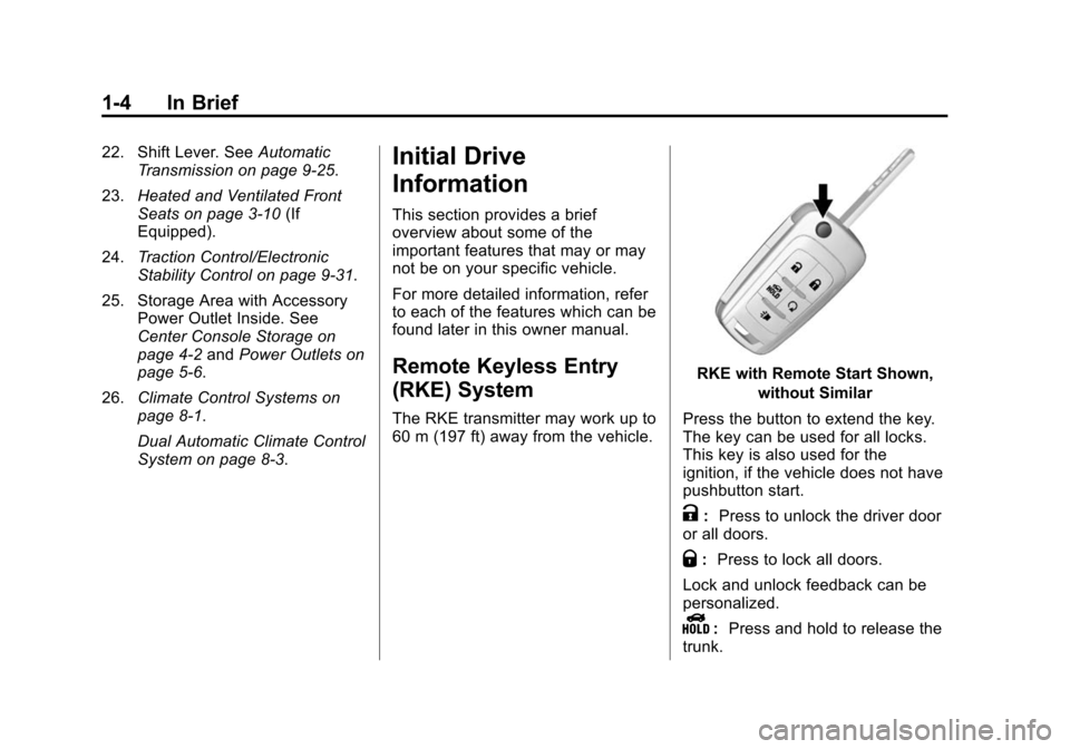 CHEVROLET IMPALA 2015 10.G Owners Manual Black plate (4,1)Chevrolet Impala Owner Manual (GMNA-Localizing-U.S./Canada-7576026) -
2015 - crc 2nd edition - 8/21/14
1-4 In Brief
22. Shift Lever. SeeAutomatic
Transmission on page 9-25.
23. Heated