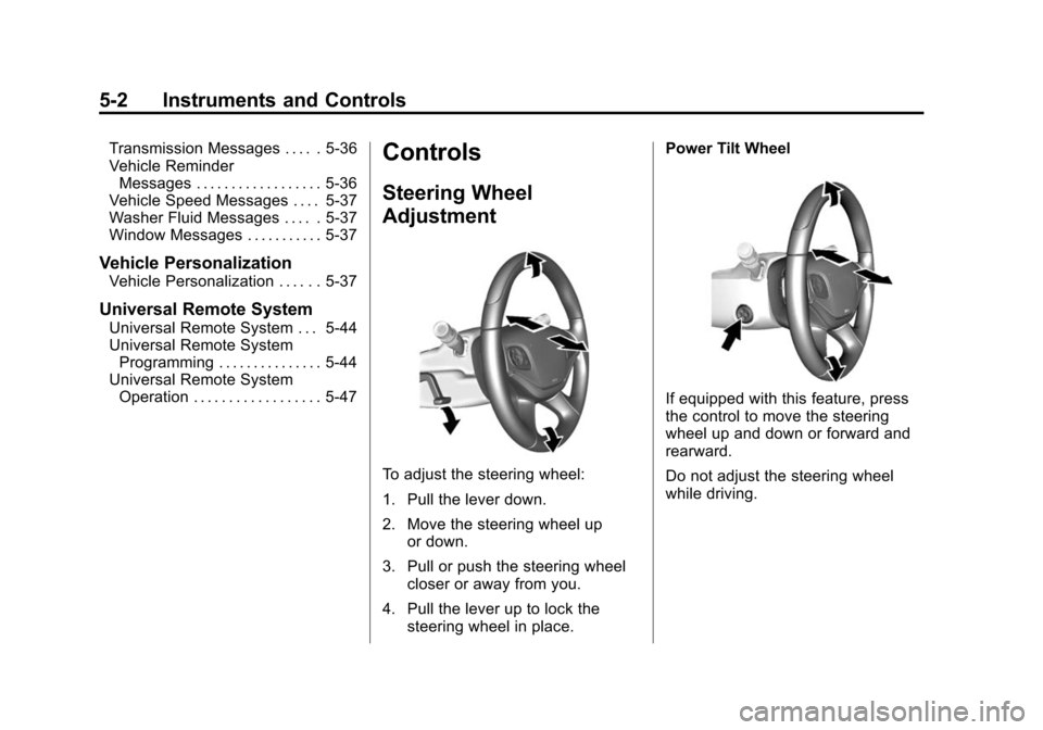 CHEVROLET IMPALA 2015 10.G Owners Manual Black plate (2,1)Chevrolet Impala Owner Manual (GMNA-Localizing-U.S./Canada-7576026) -
2015 - crc 2nd edition - 8/21/14
5-2 Instruments and Controls
Transmission Messages . . . . . 5-36
Vehicle Remind