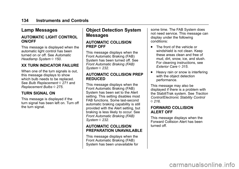 CHEVROLET IMPALA 2016 10.G Owners Manual Chevrolet Impala Owner Manual (GMNA-Localizing-U.S/Canada-9086448) -
2016 - CRC - 5/20/15
134 Instruments and Controls
Lamp Messages
AUTOMATIC LIGHT CONTROL
ON/OFF
This message is displayed when the
a