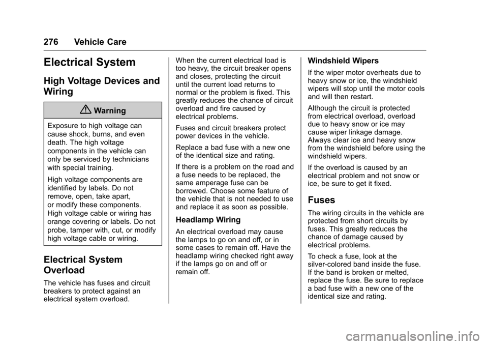 CHEVROLET IMPALA 2016 10.G Owners Manual Chevrolet Impala Owner Manual (GMNA-Localizing-U.S/Canada-9086448) -
2016 - CRC - 5/20/15
276 Vehicle Care
Electrical System
High Voltage Devices and
Wiring
{Warning
Exposure to high voltage can
cause