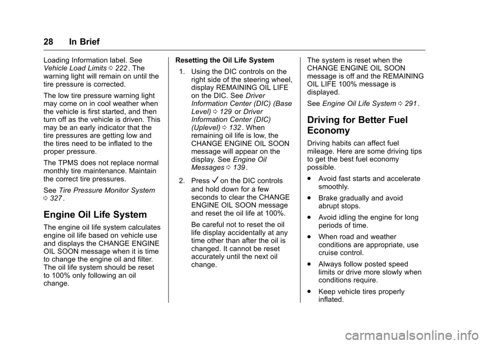 CHEVROLET MALIBU 2016 8.G Owners Manual Chevrolet Malibu Owner Manual (GMNA-Localizing-U.S./Canada/Mexico-
9087641) - 2016 - crc - 9/3/15
28 In Brief
Loading Information label. See
Vehicle Load Limits0222ii. The
warning light will remain on