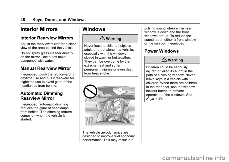CHEVROLET MALIBU 2016 8.G Owners Manual Chevrolet Malibu Owner Manual (GMNA-Localizing-U.S./Canada/Mexico-
9087641) - 2016 - crc - 9/3/15
48 Keys, Doors, and Windows
Interior Mirrors
Interior Rearview Mirrors
Adjust the rearview mirror for 