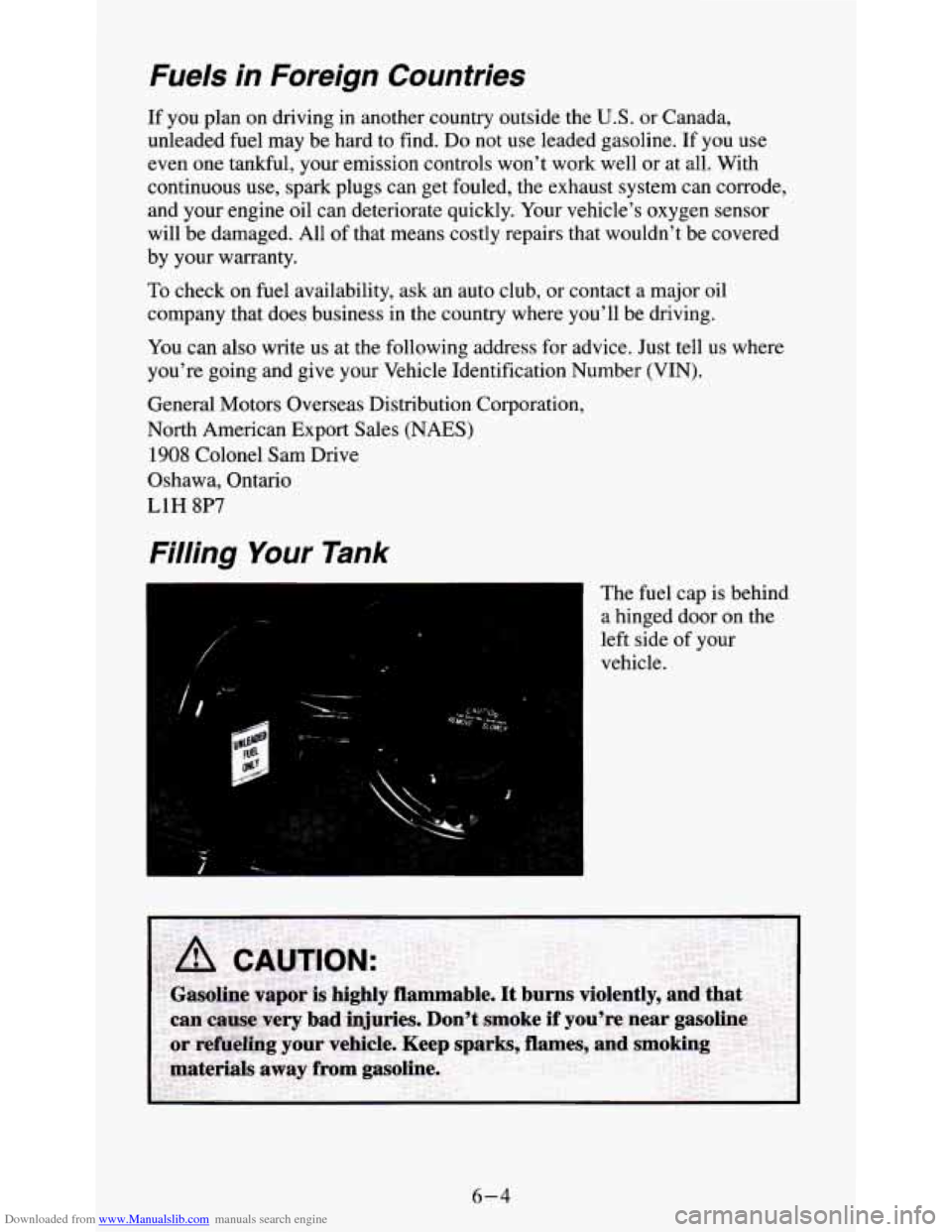 CHEVROLET S10 1995 2.G Owners Manual Downloaded from www.Manualslib.com manuals search engine Fuels  in  Foreign Countries 
If  you plan on driving  in another  country  outside the U.S. or Canada, 
unleaded  fuel may  be hard  to find. 