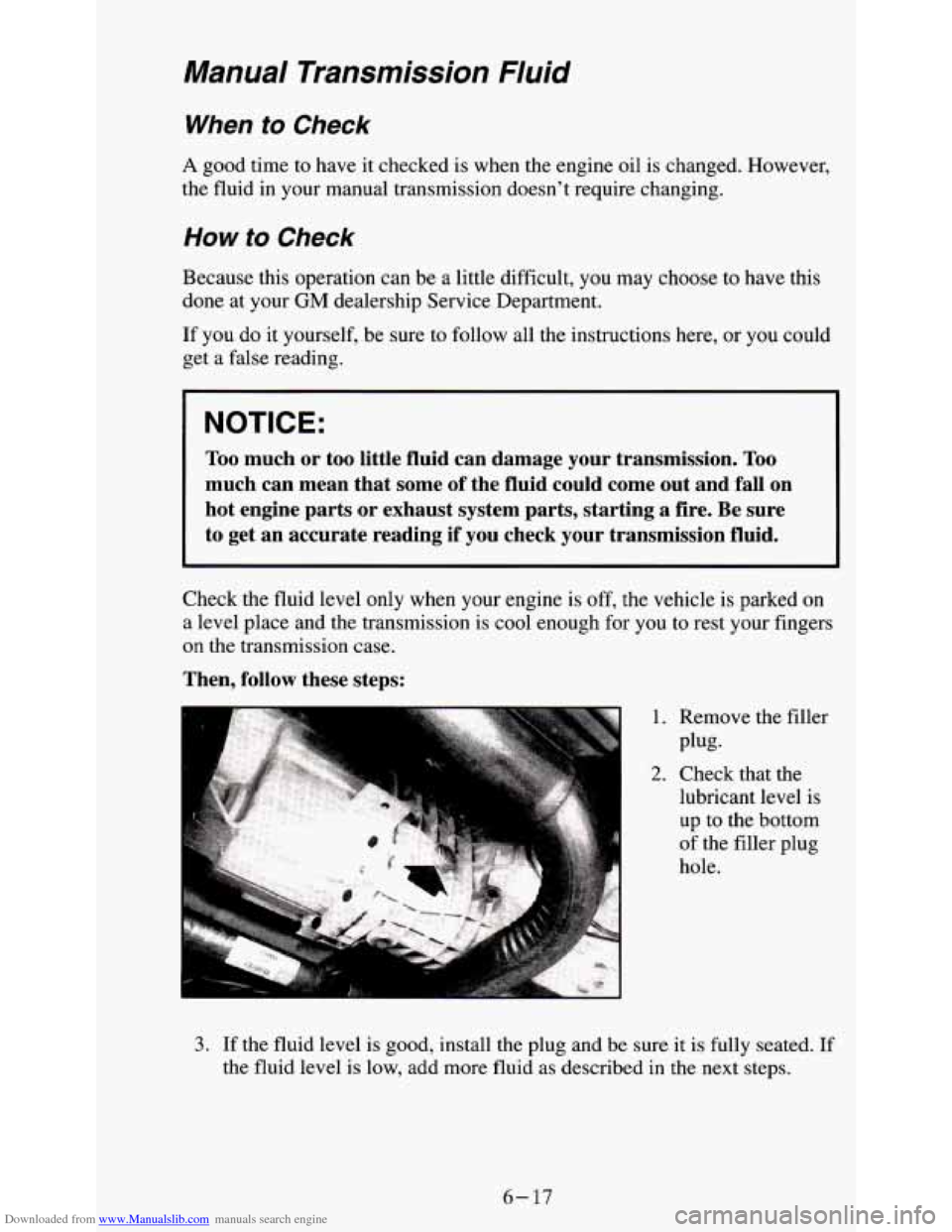 CHEVROLET S10 1995 2.G Owners Manual Downloaded from www.Manualslib.com manuals search engine Manual  Transmission  Fluid 
When to Check 
A good time to have it checked  is when the  engine oil is changed. However, 
the fluid in your man