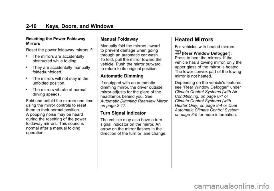 CHEVROLET SILVERADO 2012 2.G Owners Manual Black plate (16,1)Chevrolet Silverado Owner Manual - 2012
2-16 Keys, Doors, and Windows
Resetting the Power Foldaway
Mirrors
Reset the power foldaway mirrors if:
.The mirrors are accidentally
obstruct