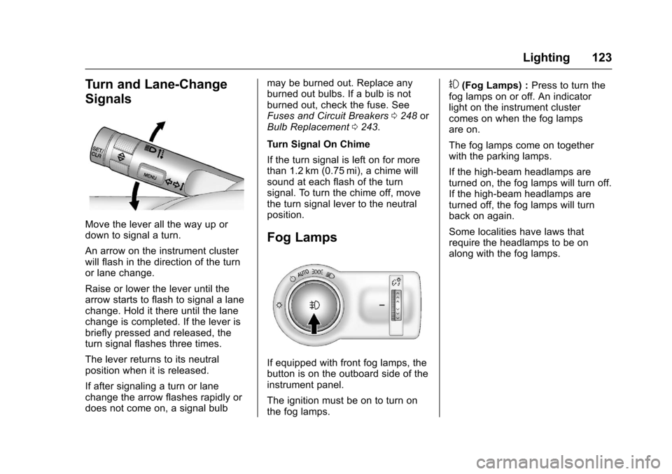 CHEVROLET SONIC 2016 2.G Owners Manual Chevrolet Sonic Owner Manual (GMNA-Localizing-U.S/Canada-9085902) -
2016 - CRC - 5/27/15
Lighting 123
Turn and Lane-Change
Signals
Move the lever all the way up or
down to signal a turn.
An arrow on t