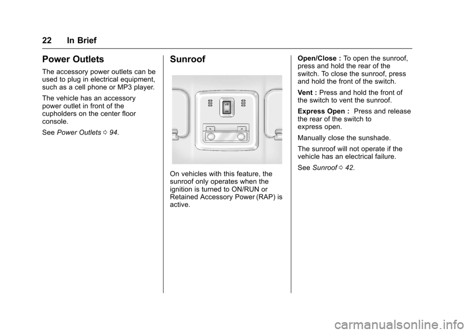 CHEVROLET SONIC 2016 2.G Owners Manual Chevrolet Sonic Owner Manual (GMNA-Localizing-U.S/Canada-9085902) -
2016 - CRC - 5/27/15
22 In Brief
Power Outlets
The accessory power outlets can be
used to plug in electrical equipment,
such as a ce