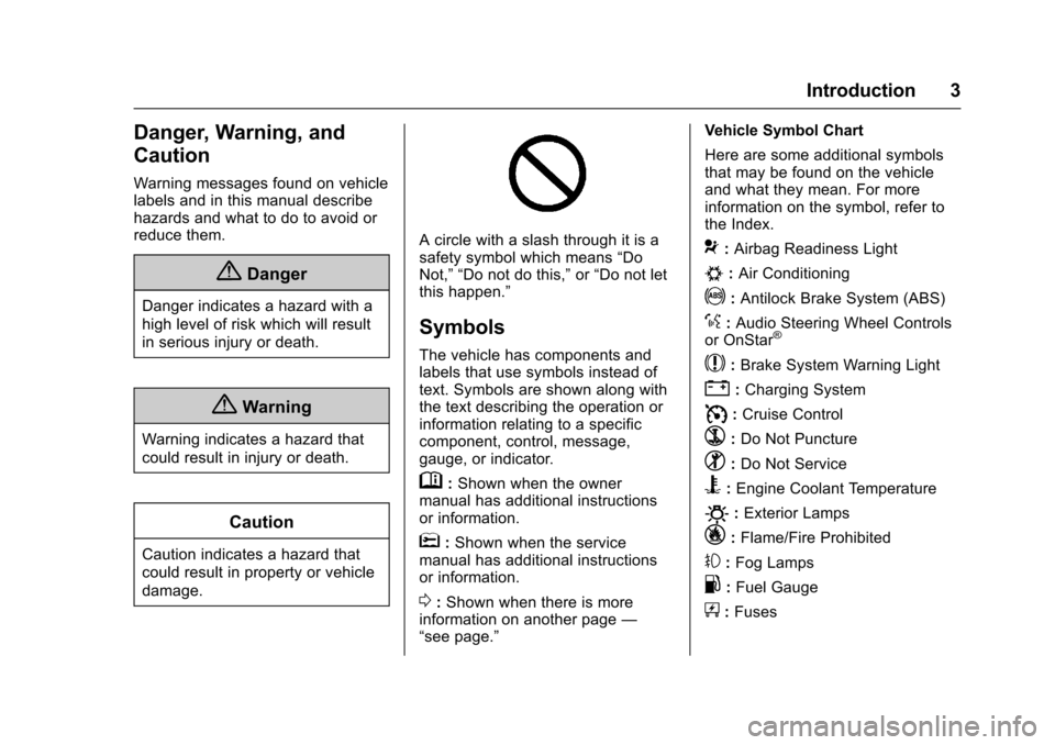 CHEVROLET SONIC 2017 2.G Owners Manual Chevrolet Sonic Owner Manual (GMNA-Localizing-U.S./Canada-10122660) -2017 - crc - 5/13/16
Introduction 3
Danger, Warning, and
Caution
Warning messages found on vehiclelabels and in this manual describ