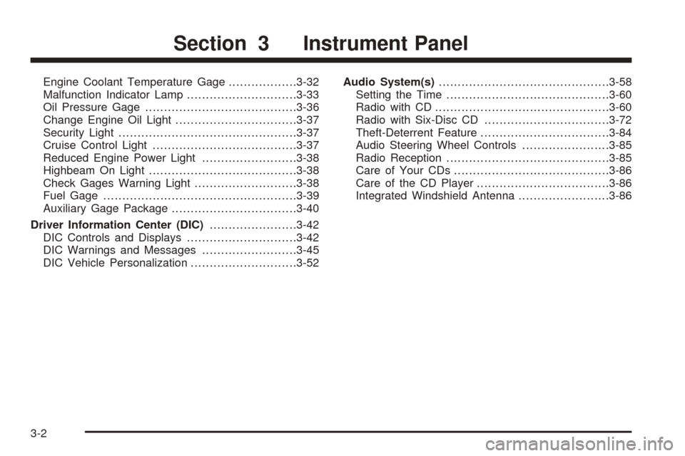 CHEVROLET SSR 2006 1.G Owners Manual Engine Coolant Temperature Gage..................3-32
Malfunction Indicator Lamp.............................3-33
Oil Pressure Gage........................................3-36
Change Engine Oil Light.