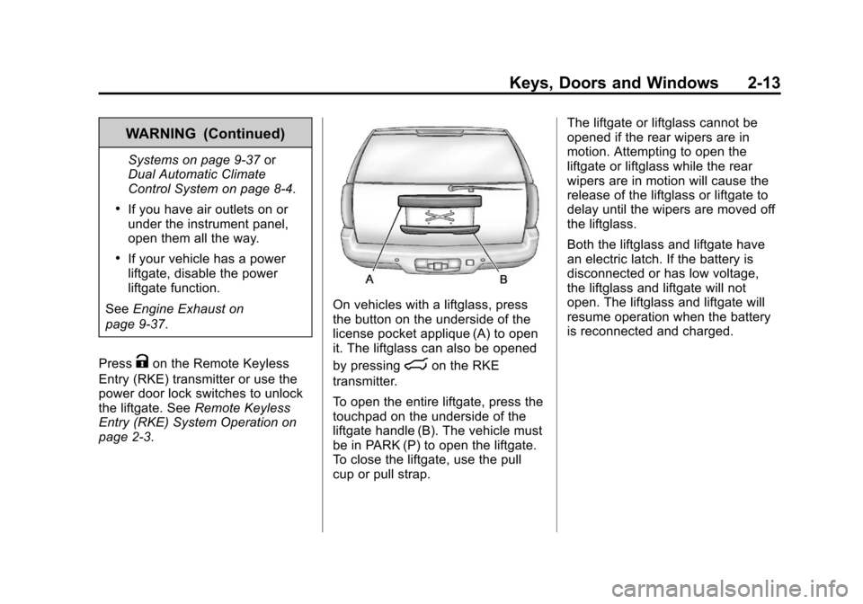 CHEVROLET SUBURBAN 2011 10.G Owners Manual Black plate (13,1)Chevrolet Tahoe/Suburban Owner Manual - 2011
Keys, Doors and Windows 2-13
WARNING (Continued)
Systems on page 9‑37or
Dual Automatic Climate
Control System on page 8‑4.
.If you ha