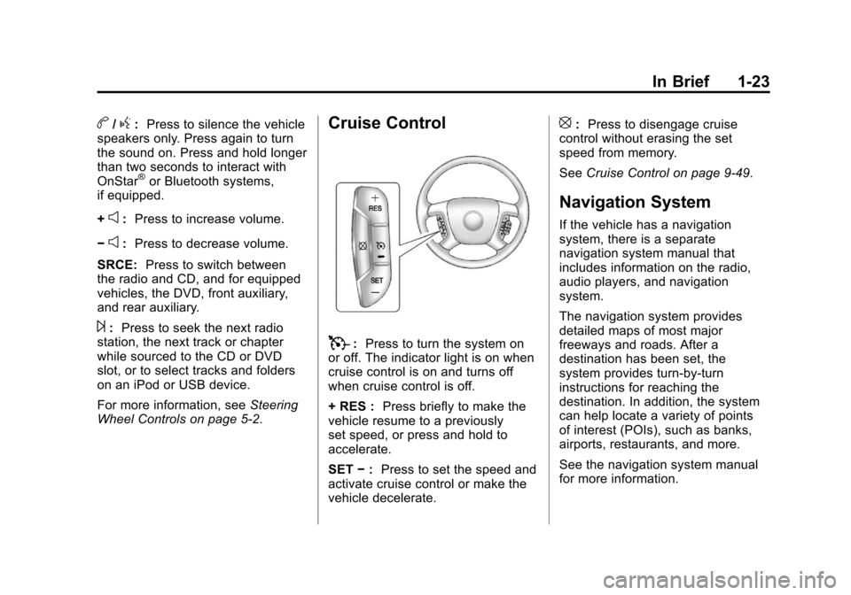 CHEVROLET SUBURBAN 2012 10.G Owners Manual Black plate (23,1)Chevrolet Tahoe/Suburban Owner Manual - 2012
In Brief 1-23
b/g:Press to silence the vehicle
speakers only. Press again to turn
the sound on. Press and hold longer
than two seconds to