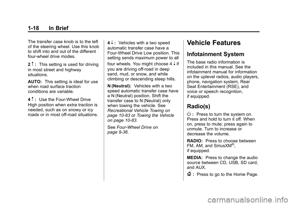 CHEVROLET SUBURBAN 2015 11.G Owners Manual Black plate (18,1)Chevrolet 2015i Tahoe/Suburban Owner Manual (GMNA-Localizing-U.S./
Canada/Mexico-8431502) - 2015 - crc - 1/12/15
1-18 In Brief
The transfer case knob is to the left
of the steering w