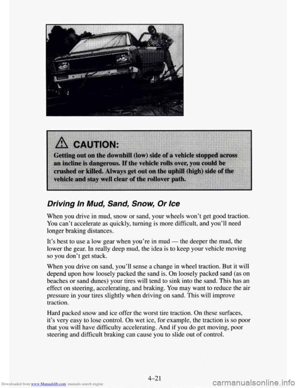 CHEVROLET TAHOE 1995 1.G Owners Manual Downloaded from www.Manualslib.com manuals search engine Driving In Mud, Sand, Snow, Or Ice
When you drive in mud, snow or sand, your wheels won’t get good traction.
You can’t accelerate CHEVROLET TAHOE 1995 1.G Owners Manual Downloaded from www.Manualslib.com manuals search engine Driving In Mud, Sand, Snow, Or Ice
When you drive in mud, snow or sand, your wheels won’t get good traction.
You can’t accelerate