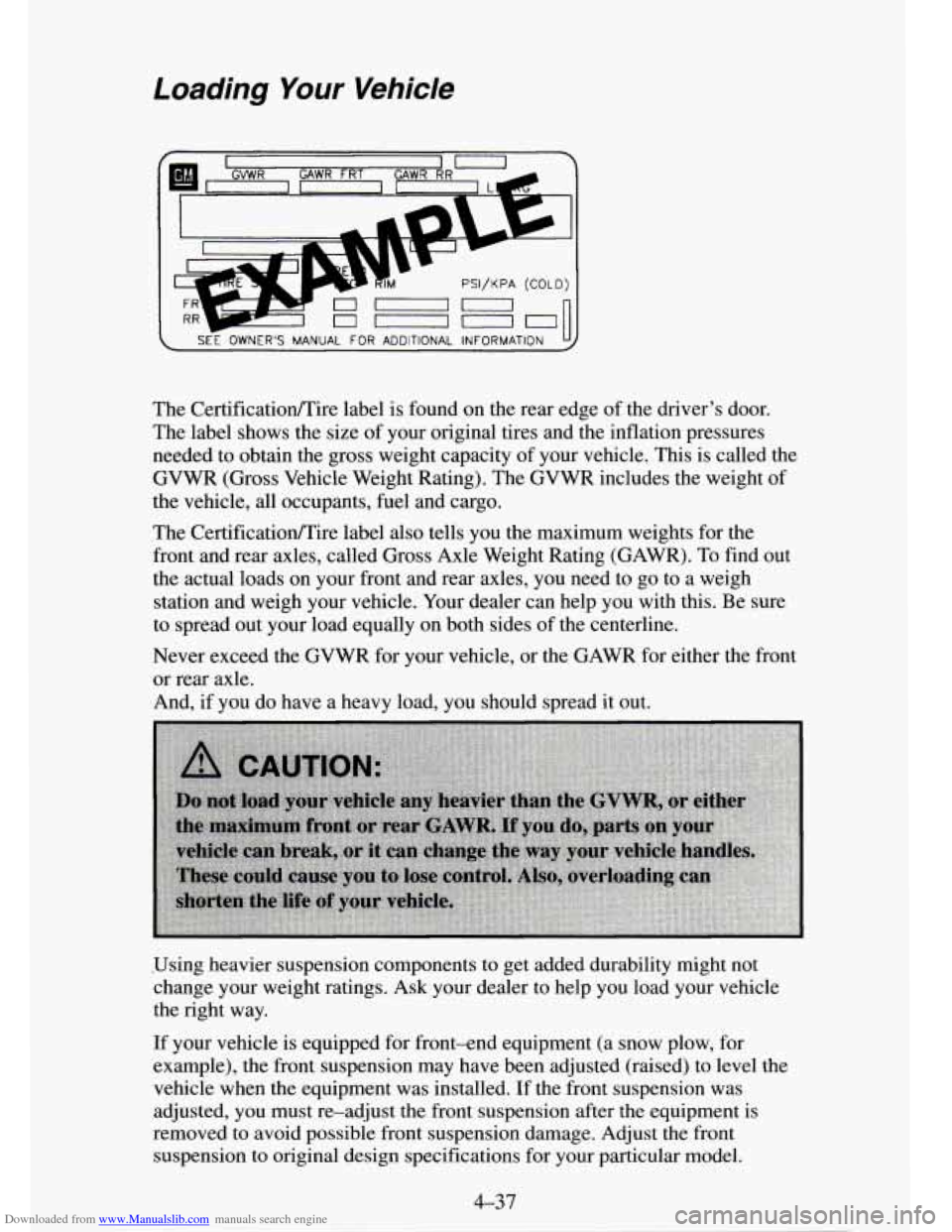 CHEVROLET TAHOE 1995 1.G Owners Manual Downloaded from www.Manualslib.com manuals search engine Loading Your Vehicle
I
PSI/KPA (COLD)
~ SEE OWNERS MANUAL FOR ADDITIONAL INFORMATION
The CertificatiodTire label is found on the rear e CHEVROLET TAHOE 1995 1.G Owners Manual Downloaded from www.Manualslib.com manuals search engine Loading Your Vehicle
I
PSI/KPA (COLD)
~ SEE OWNERS MANUAL FOR ADDITIONAL INFORMATION
The CertificatiodTire label is found on the rear e