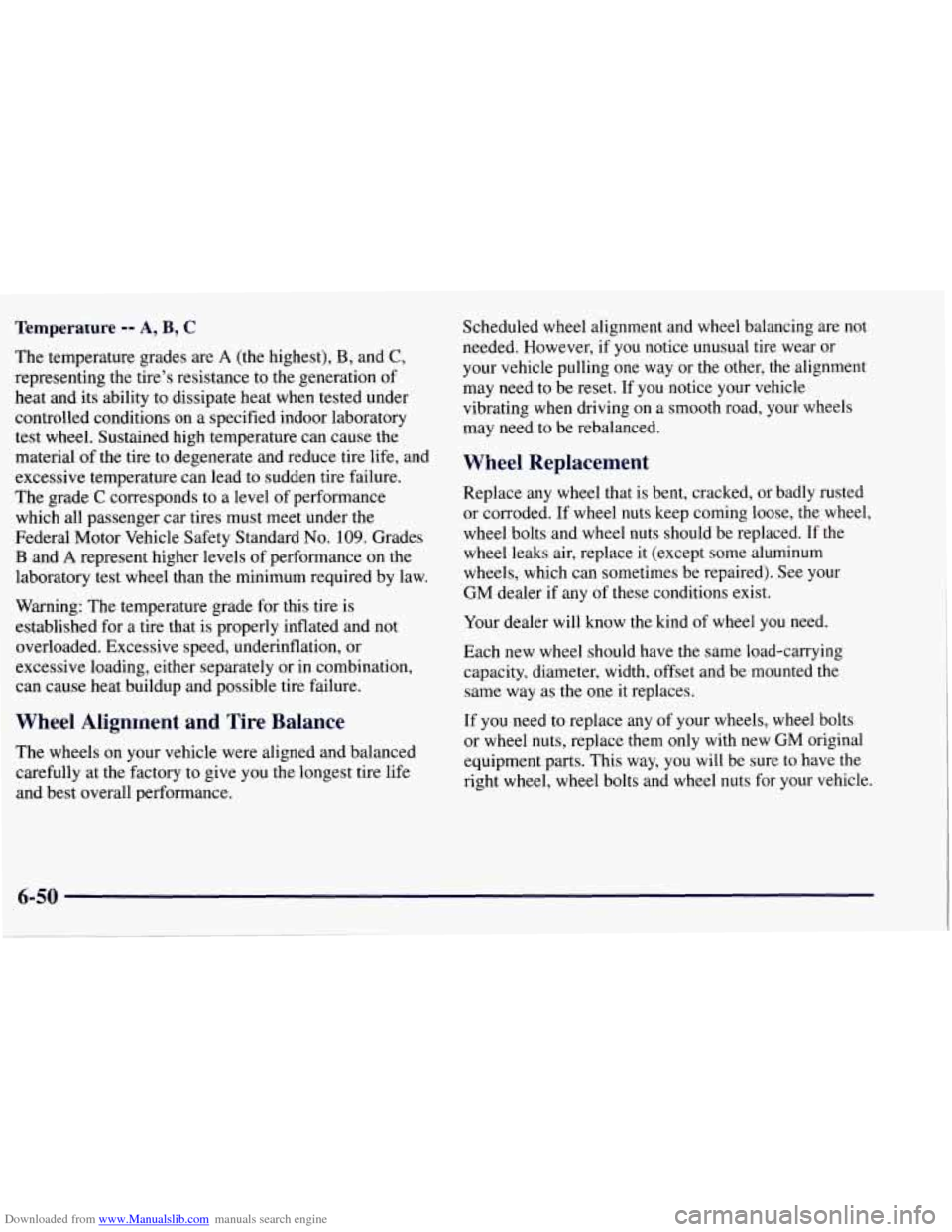 CHEVROLET TAHOE 1997 1.G Owners Manual Downloaded from www.Manualslib.com manuals search engine Temperature -- A, B, C
The temperature grades are A (the highest), B, and C,
representing the tire’s resistance to the generation of CHEVROLET TAHOE 1997 1.G Owners Manual Downloaded from www.Manualslib.com manuals search engine Temperature -- A, B, C
The temperature grades are A (the highest), B, and C,
representing the tire’s resistance to the generation of