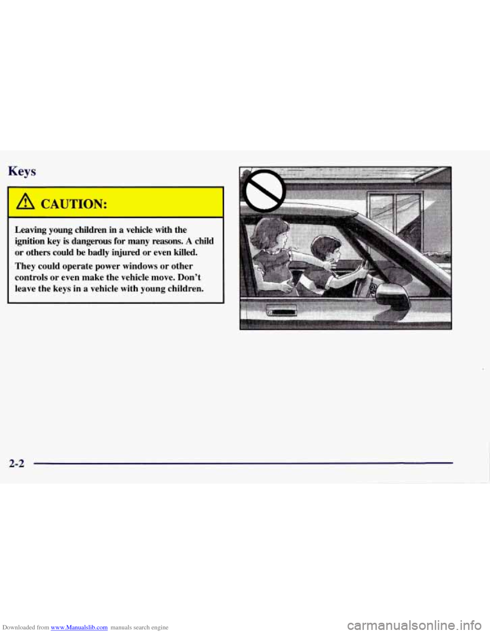 CHEVROLET TAHOE 1997 1.G Owners Manual Downloaded from www.Manualslib.com manuals search engine Keys 
I 
A CAUTION: 
Leaving  young  children in a vehicle  with  the 
ignition  key  is  dangerous  for  many  reasons. 
A child 
or  others  