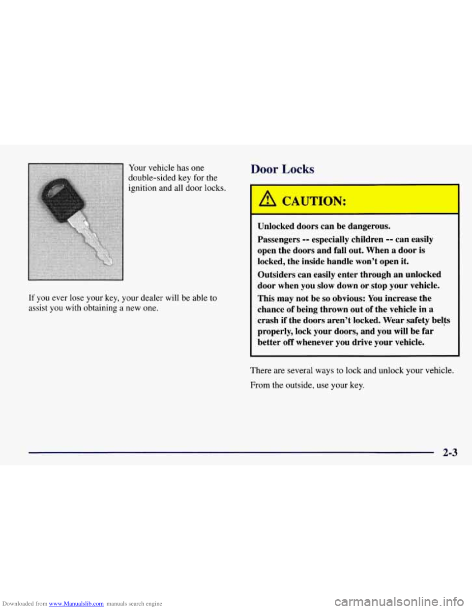 CHEVROLET TAHOE 1997 1.G Owners Manual Downloaded from www.Manualslib.com manuals search engine Your vehicle has  one 
double-sided  key for the 
ignition and  all door  locks. 
If you  ever lose  your  key,  your dealer  will be able to 
