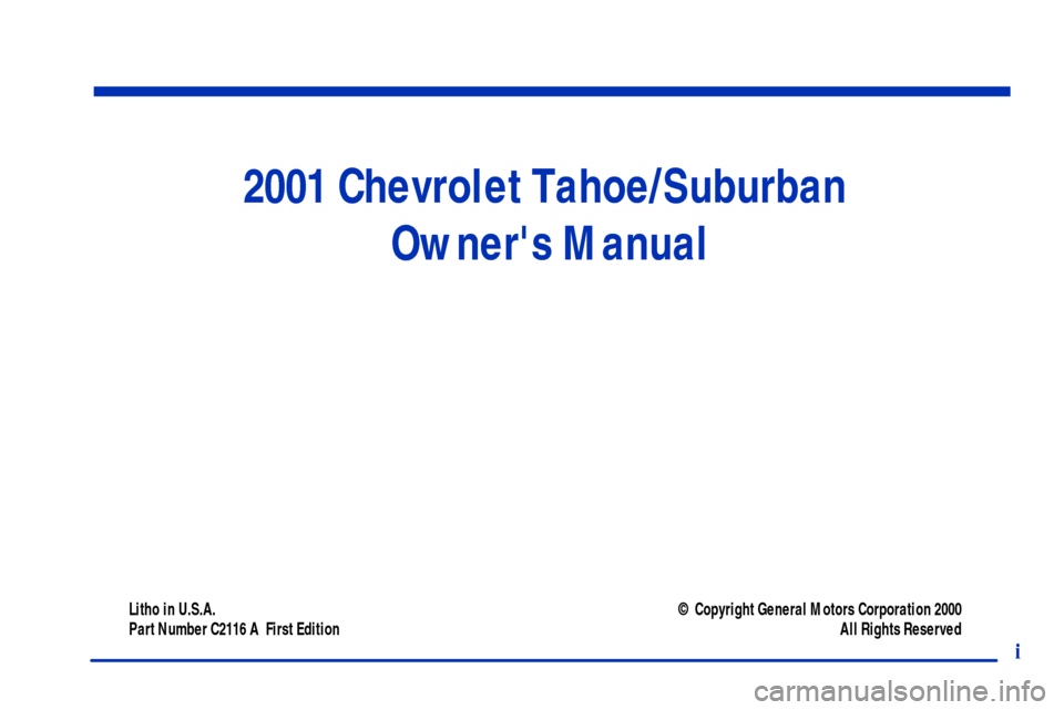 CHEVROLET TAHOE 2001 2.G Owners Manual i
2001 Chevrolet Tahoe/Suburban 
Owners Manual
Litho in U.S.A.
Part Number C2116 A  First Edition© Copyright General Motors Corporation 2000
All Rights Reserved 
