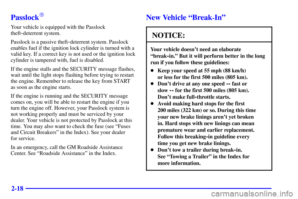 CHEVROLET TAHOE 2002 2.G Owners Manual 2-18
Passlock
Your vehicle is equipped with the Passlock
theft
-deterrent system.
Passlock is a passive theft
-deterrent system. Passlock
enables fuel if the ignition lock cylinder is turned with a
v