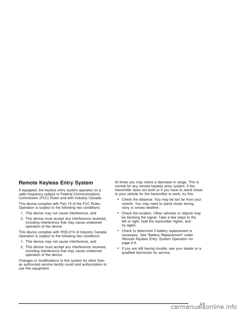 CHEVROLET TAHOE 2004 2.G Owners Manual Remote Keyless Entry System
If equipped, the keyless entry system operates on a
radio frequency subject to Federal Communications
Commission (FCC) Rules and with Industry Canada.
This device complies 