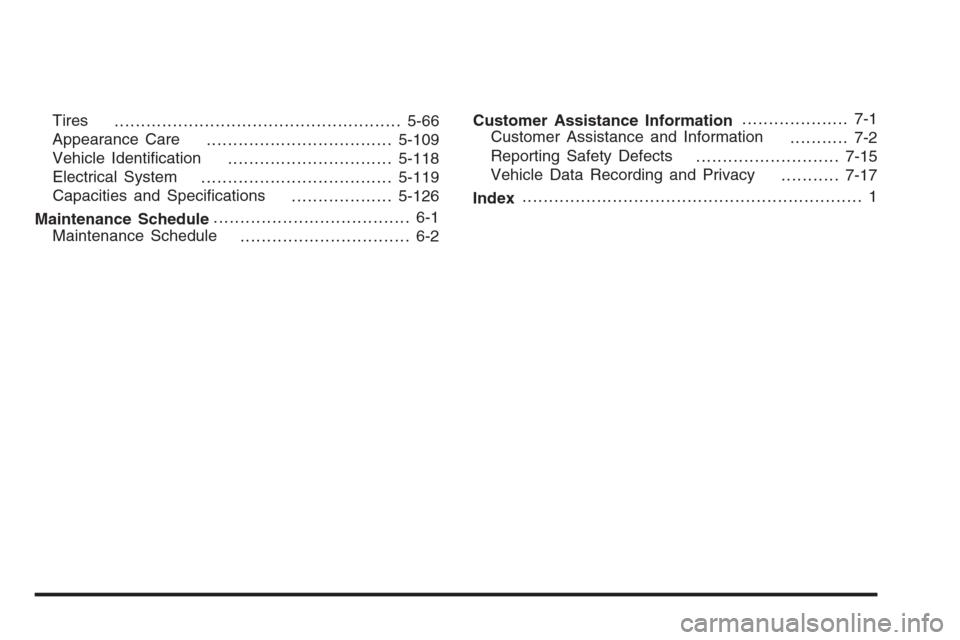 CHEVROLET TAHOE 2008 3.G Owners Manual Tires
......................................................5-66
Appearance Care
...................................5-109
Vehicle Identi�cation
...............................5-118
Electrical System
.