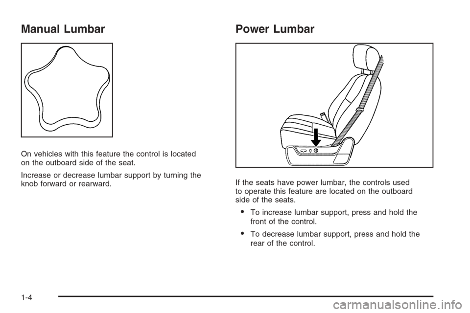 CHEVROLET TAHOE 2008 3.G Owners Manual Manual Lumbar
On vehicles with this feature the control is located
on the outboard side of the seat.
Increase or decrease lumbar support by turning the
knob forward or rearward.
Power Lumbar
If the se