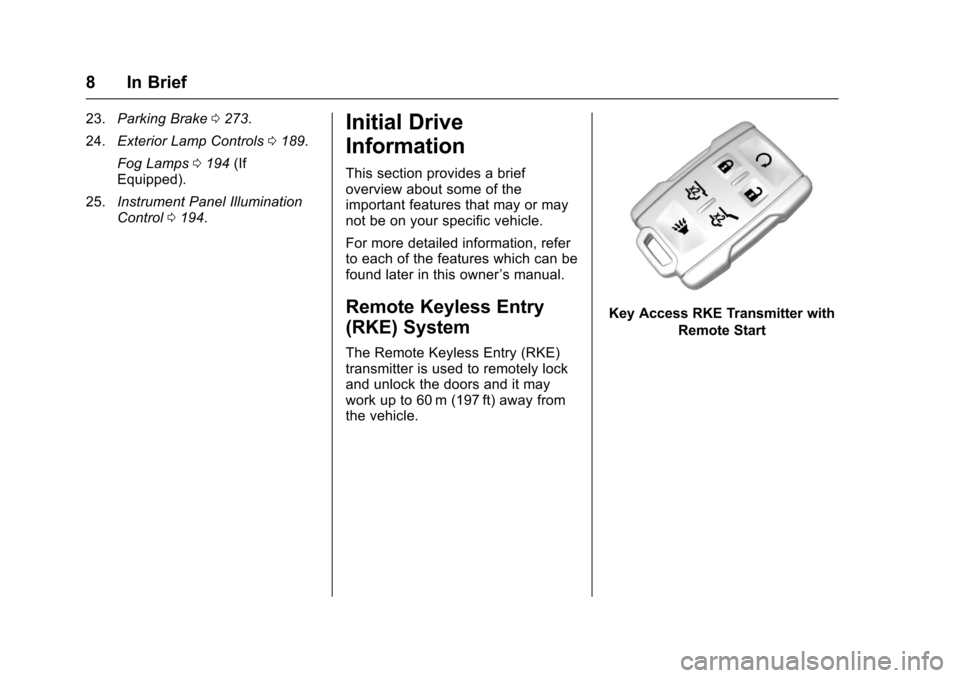 CHEVROLET TAHOE 2017 4.G Owners Manual Chevrolet Tahoe/Suburban Owner Manual (GMNA-Localizing-U.S./Canada/
Mexico-9955986) - 2017 - crc - 7/5/16
8 In Brief
23.Parking Brake 0273.
24. Exterior Lamp Controls 0189.
Fog Lamps 0194 (If
Equipped