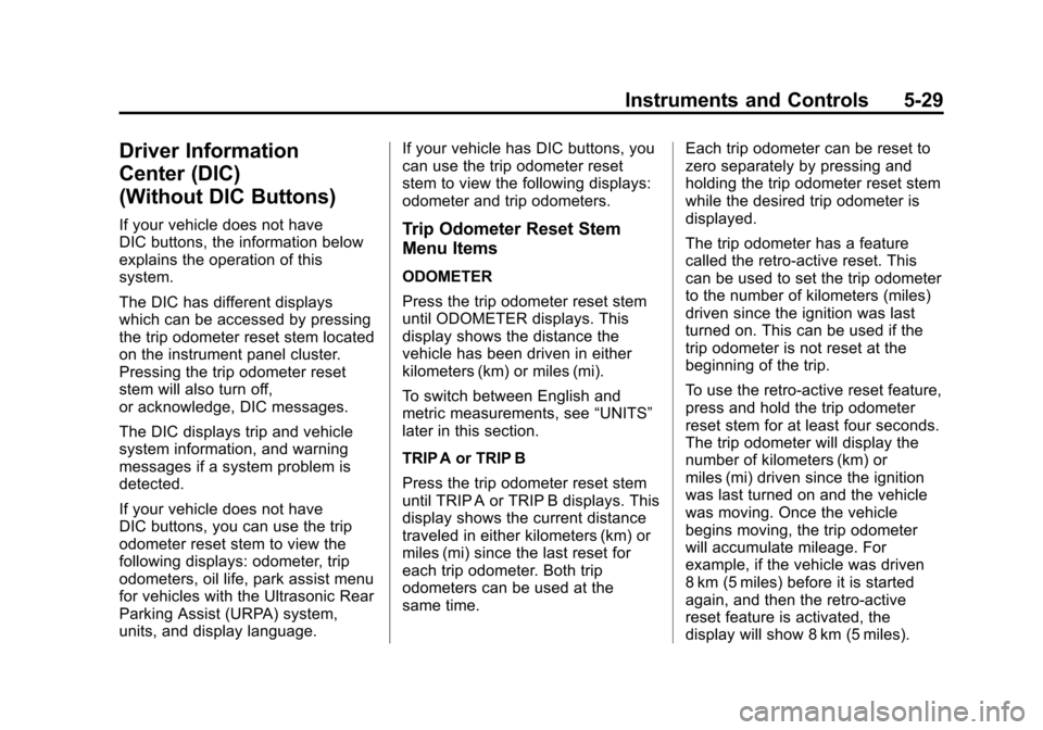 CHEVROLET TRAVERSE 2011 1.G Owners Manual Black plate (29,1)Chevrolet Traverse Owner Manual - 2011
Instruments and Controls 5-29
Driver Information
Center (DIC)
(Without DIC Buttons)
If your vehicle does not have
DIC buttons, the information 