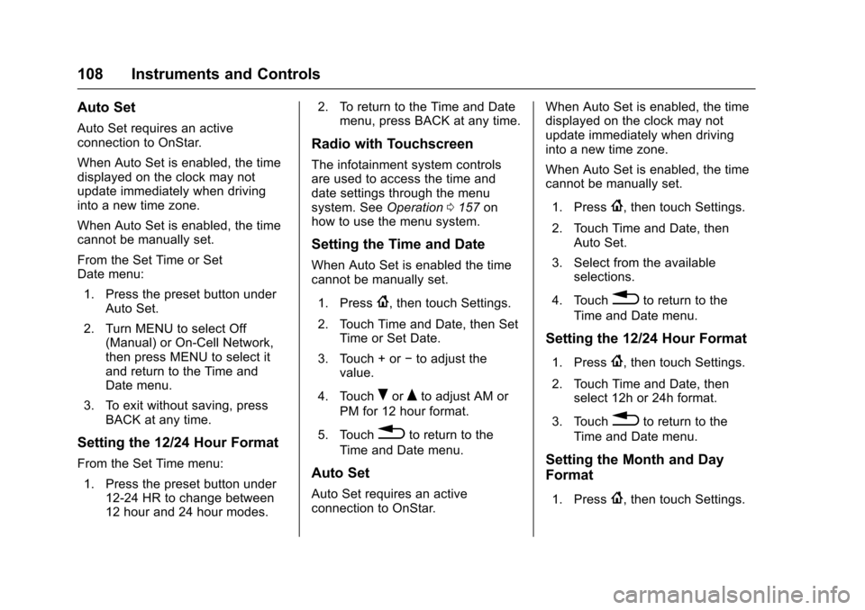 CHEVROLET TRAX 2017 1.G Owners Manual Chevrolet TRAX Owner Manual (GMNA-Localizing-U.S./Canada/Mexico-
10122735) - 2017 - crc - 7/12/16
108 Instruments and Controls
Auto Set
Auto Set requires an active
connection to OnStar.
When Auto Set 