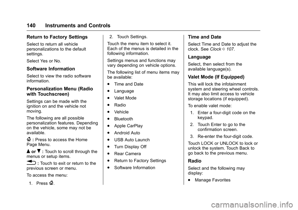 CHEVROLET TRAX 2017 1.G Owners Manual Chevrolet TRAX Owner Manual (GMNA-Localizing-U.S./Canada/Mexico-
10122735) - 2017 - crc - 7/12/16
140 Instruments and Controls
Return to Factory Settings
Select to return all vehicle
personalizations 