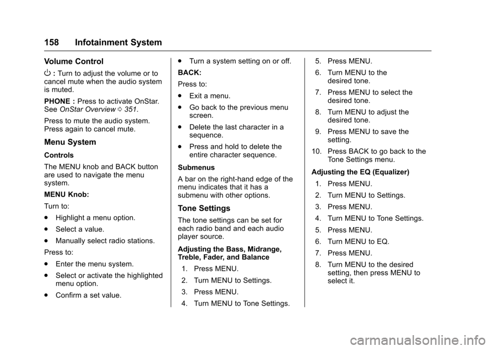 CHEVROLET TRAX 2017 1.G Owners Manual Chevrolet TRAX Owner Manual (GMNA-Localizing-U.S./Canada/Mexico-
10122735) - 2017 - crc - 7/12/16
158 Infotainment System
Volume Control
O:Turn to adjust the volume or to
cancel mute when the audio sy