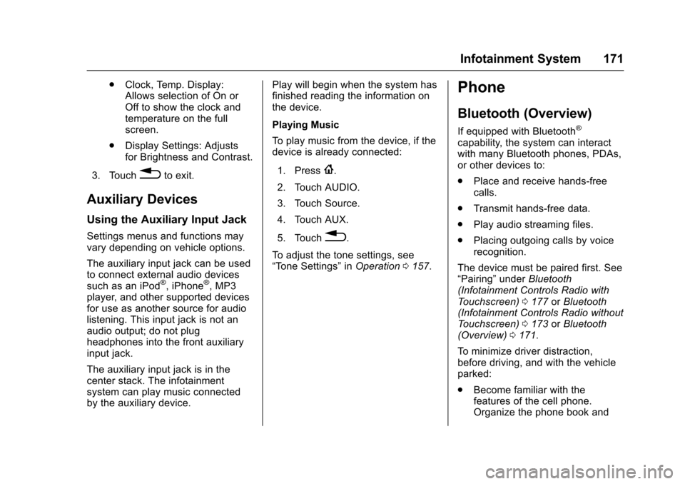 CHEVROLET TRAX 2017 1.G Owners Manual Chevrolet TRAX Owner Manual (GMNA-Localizing-U.S./Canada/Mexico-
10122735) - 2017 - crc - 7/12/16
Infotainment System 171
.Clock, Temp. Display:
Allows selection of On or
Off to show the clock and
tem