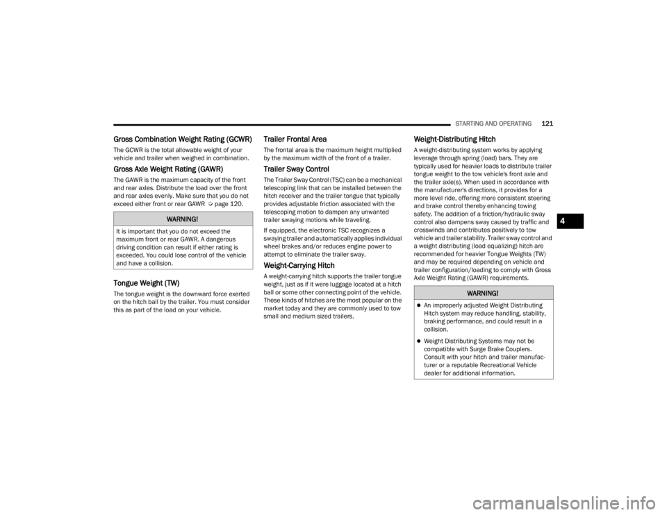 CHRYSLER 300 2022  Owners Manual 
STARTING AND OPERATING121
Gross Combination Weight Rating (GCWR)
The GCWR is the total allowable weight of your 
vehicle and trailer when weighed in combination.
Gross Axle Weight Rating (GAWR) 
The 