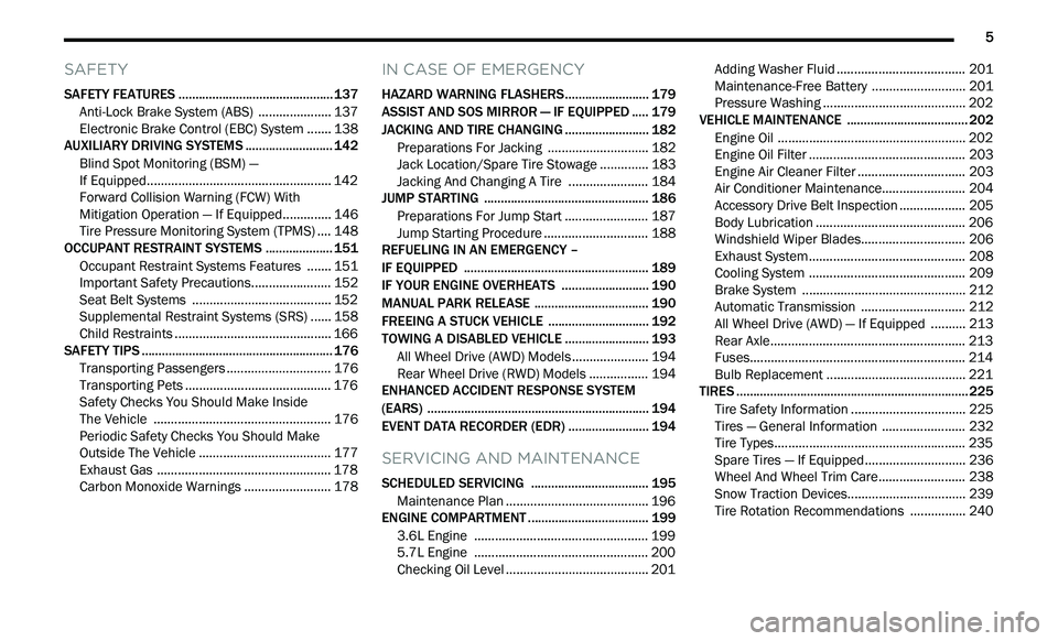 CHRYSLER 300 2021  Owners Manual 
         5
SAFETY
SAFETY FEATURES .............................................. 137
Anti-Lock Brake System (ABS)  .. ................... 137
Electronic Brake Control (EBC) System . . ..... 138
AUXIL