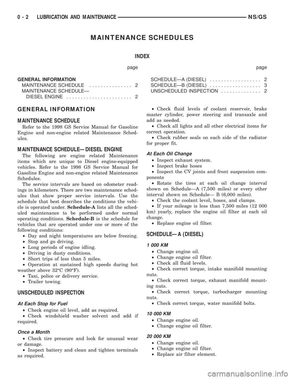 CHRYSLER VOYAGER 1996  Service Manual MAINTENANCE SCHEDULES
INDEX
page page
GENERAL INFORMATION
MAINTENANCE SCHEDULE............... 2
MAINTENANCE SCHEDULEÐ
DIESEL ENGINE....................... 2SCHEDULEÐA (DIESEL).................. 2
SC