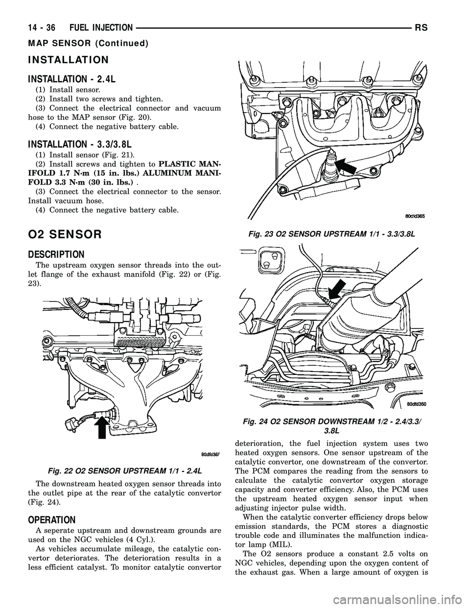 CHRYSLER VOYAGER 2005  Service Manual INSTALLATION
INSTALLATION - 2.4L
(1) Install sensor.
(2) Install two screws and tighten.
(3) Connect the electrical connector and vacuum
hose to the MAP sensor (Fig. 20).
(4) Connect the negative batt