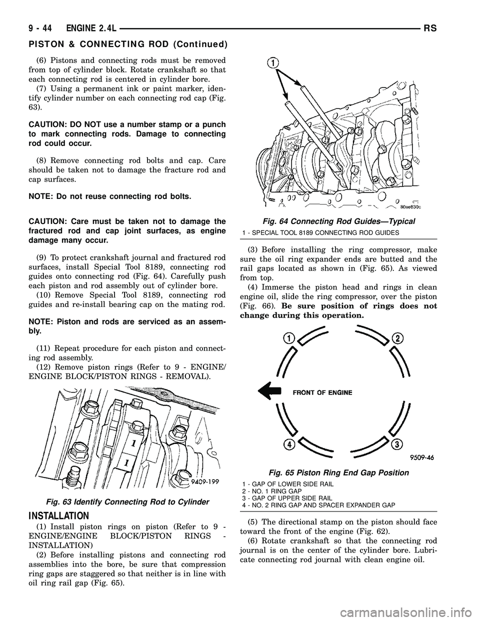 CHRYSLER VOYAGER 2004  Service Manual (6) Pistons and connecting rods must be removed
from top of cylinder block. Rotate crankshaft so that
each connecting rod is centered in cylinder bore.
(7) Using a permanent ink or paint marker, iden-