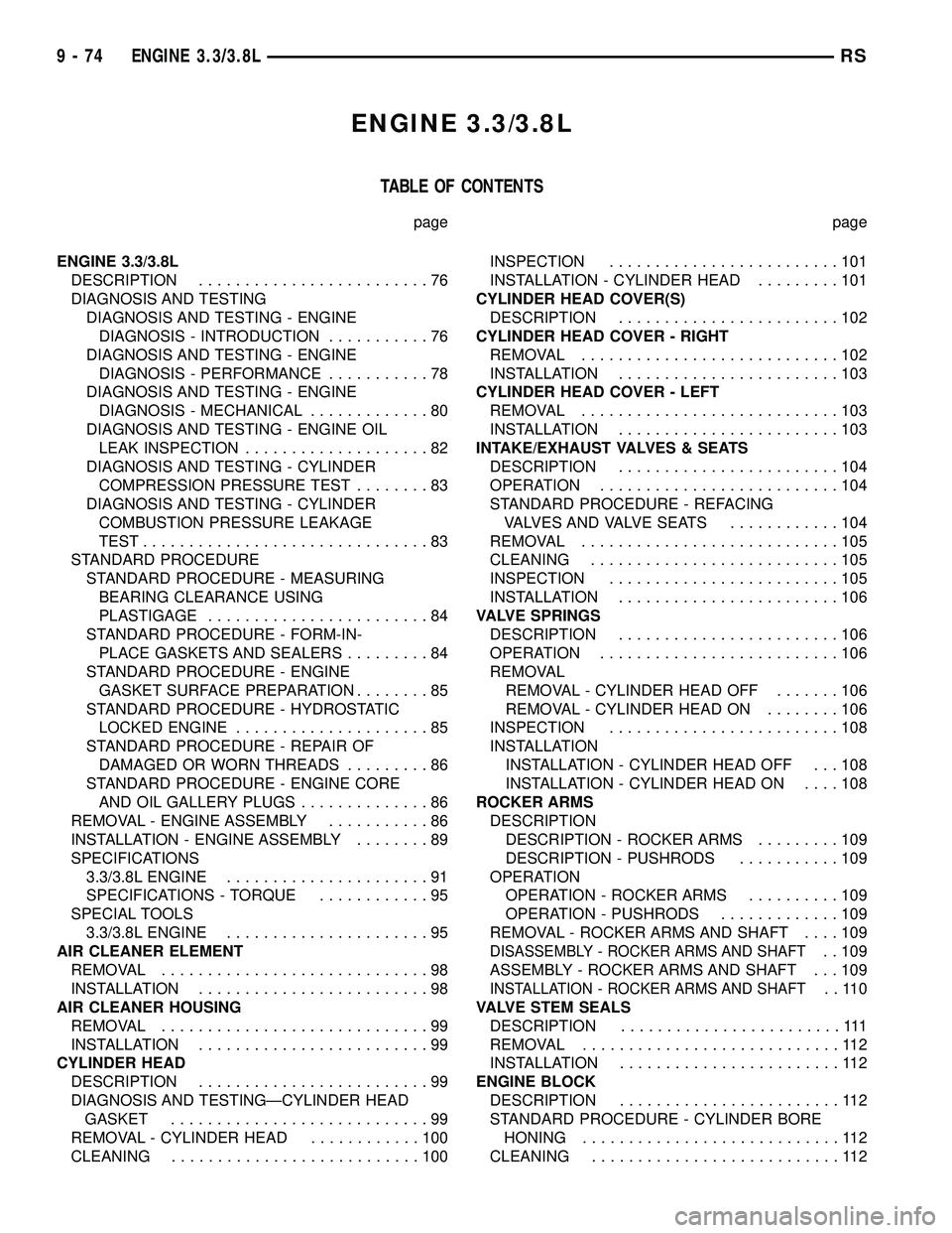 CHRYSLER VOYAGER 2004  Service Manual ENGINE 3.3/3.8L
TABLE OF CONTENTS
page page
ENGINE 3.3/3.8L
DESCRIPTION.........................76
DIAGNOSIS AND TESTING
DIAGNOSIS AND TESTING - ENGINE
DIAGNOSIS - INTRODUCTION...........76
DIAGNOSIS 