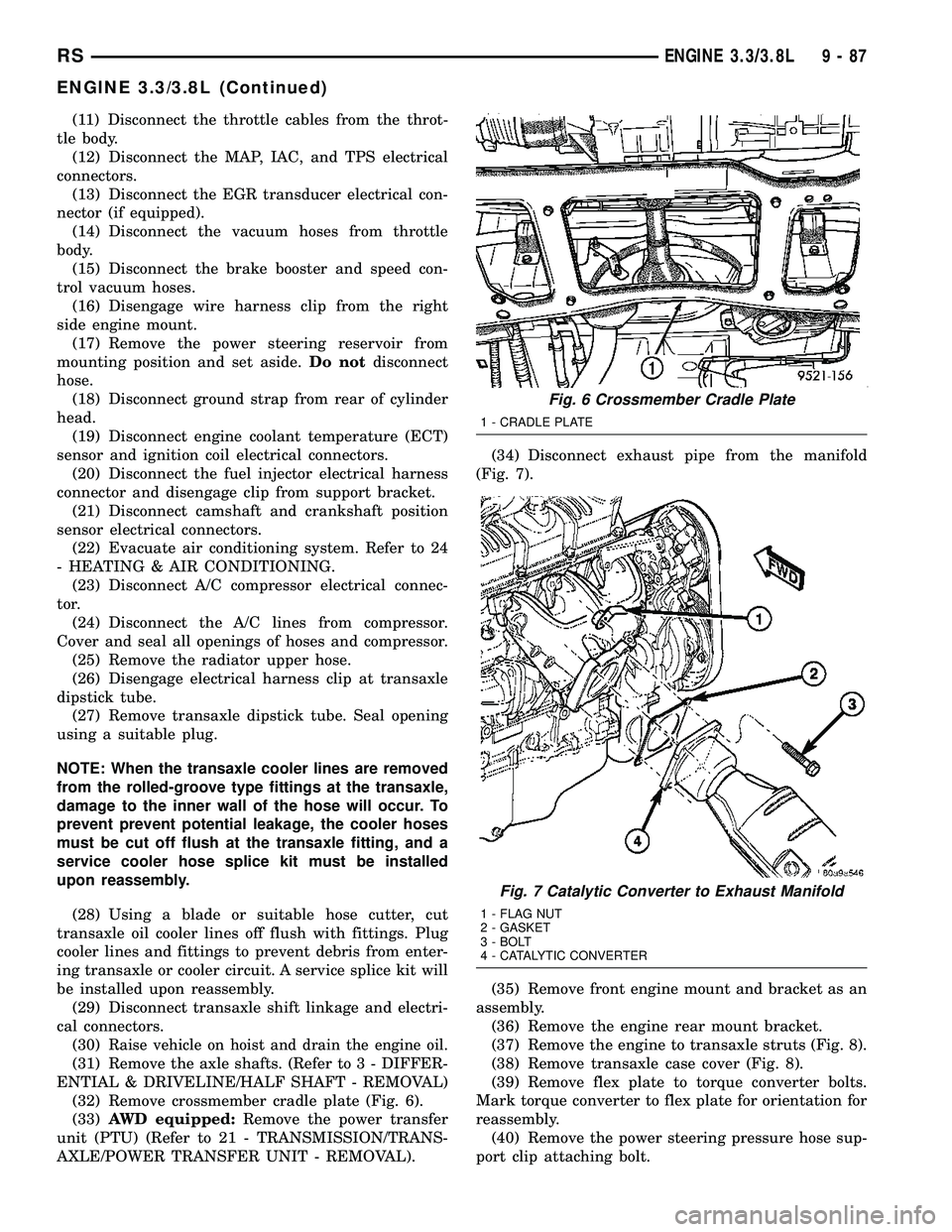 CHRYSLER VOYAGER 2004  Service Manual (11) Disconnect the throttle cables from the throt-
tle body.
(12) Disconnect the MAP, IAC, and TPS electrical
connectors.
(13) Disconnect the EGR transducer electrical con-
nector (if equipped).
(14)